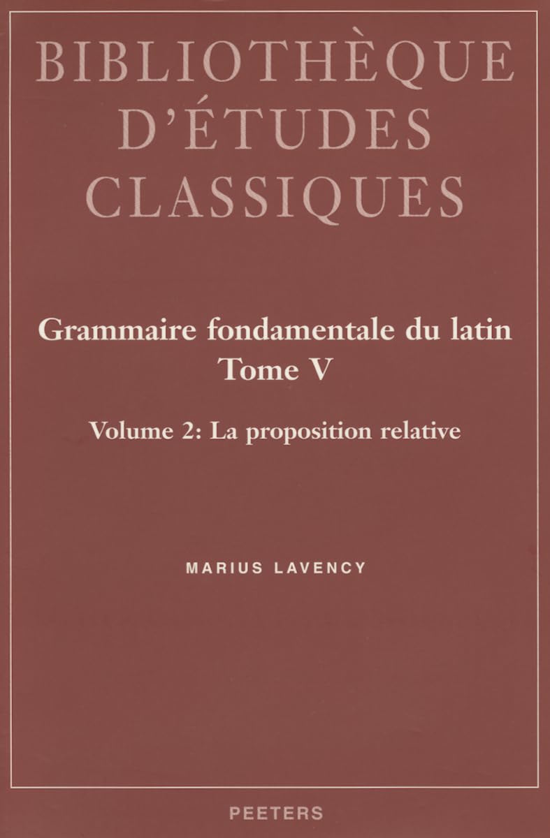 Grammaire Fondamentale Du Latin. Tome V. 2: La Proposition Relative (Bibliotheque D'etudes Classiques) (French Edition),New
