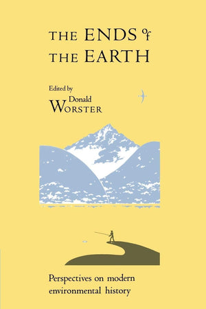 The Ends Of The Earth: Perspectives On Modern Environmental History (Studies In Environment And History),New