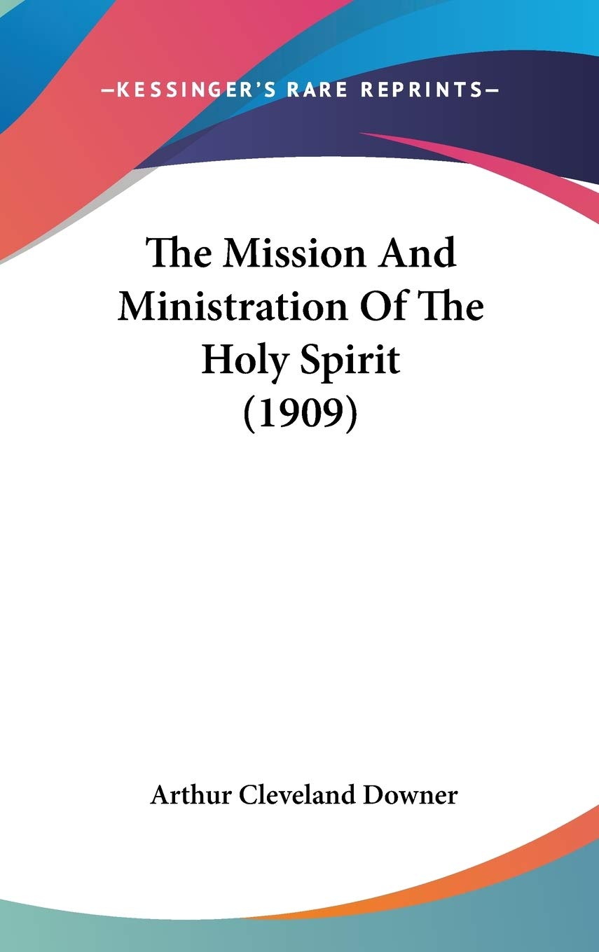 The Mission And Ministration Of The Holy Spirit (1909),New