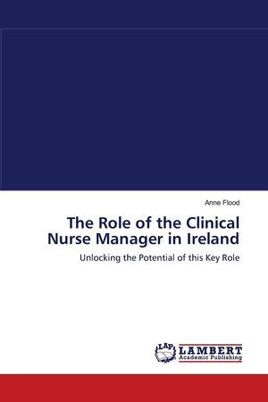 The Role of the Clinical Nurse Manager in Ireland: Unlocking the Potential of this Key Role,Used