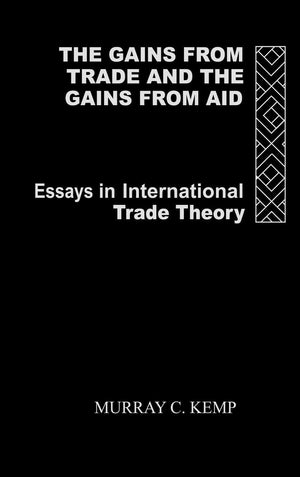 The Gains from Trade and the Gains from Aid: Essays in International Trade Theory,Used