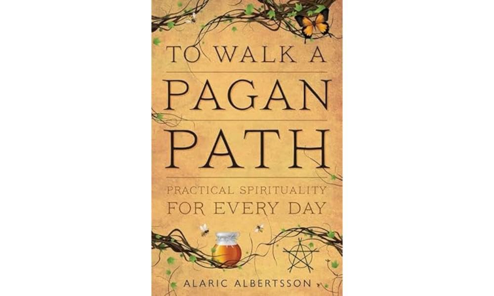 To Walk A Pagan Path: Practical Spirituality For Every Day