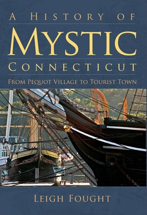 A History Of Mystic, Connecticut: From Pequot Village To Tourist Town (Brief History)