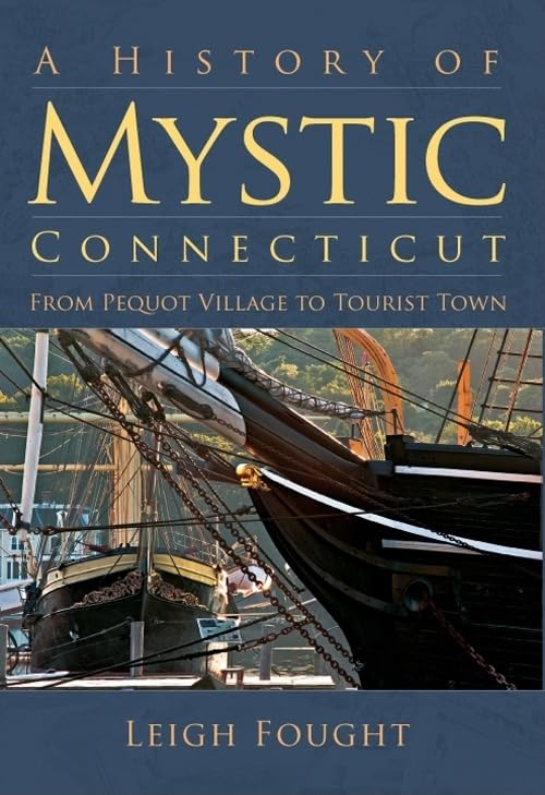 A History Of Mystic, Connecticut: From Pequot Village To Tourist Town (Brief History)