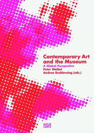 Contemporary Art And The Museum: A Global Perspective
