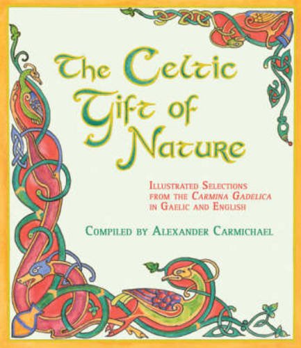 The Celtic Gift Of Nature: Illustrated Selections From The Carmina Gadelica In Gaelic And English.,New