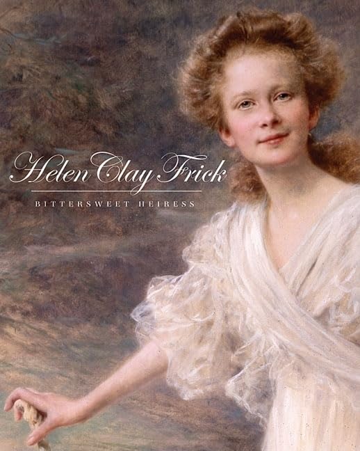 Helen Clay Frick: Bittersweet Heiress