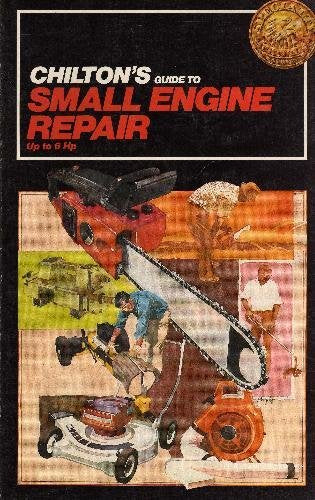 Chilton's Guide to Small Engine Repair Up to 6 Hp,Used