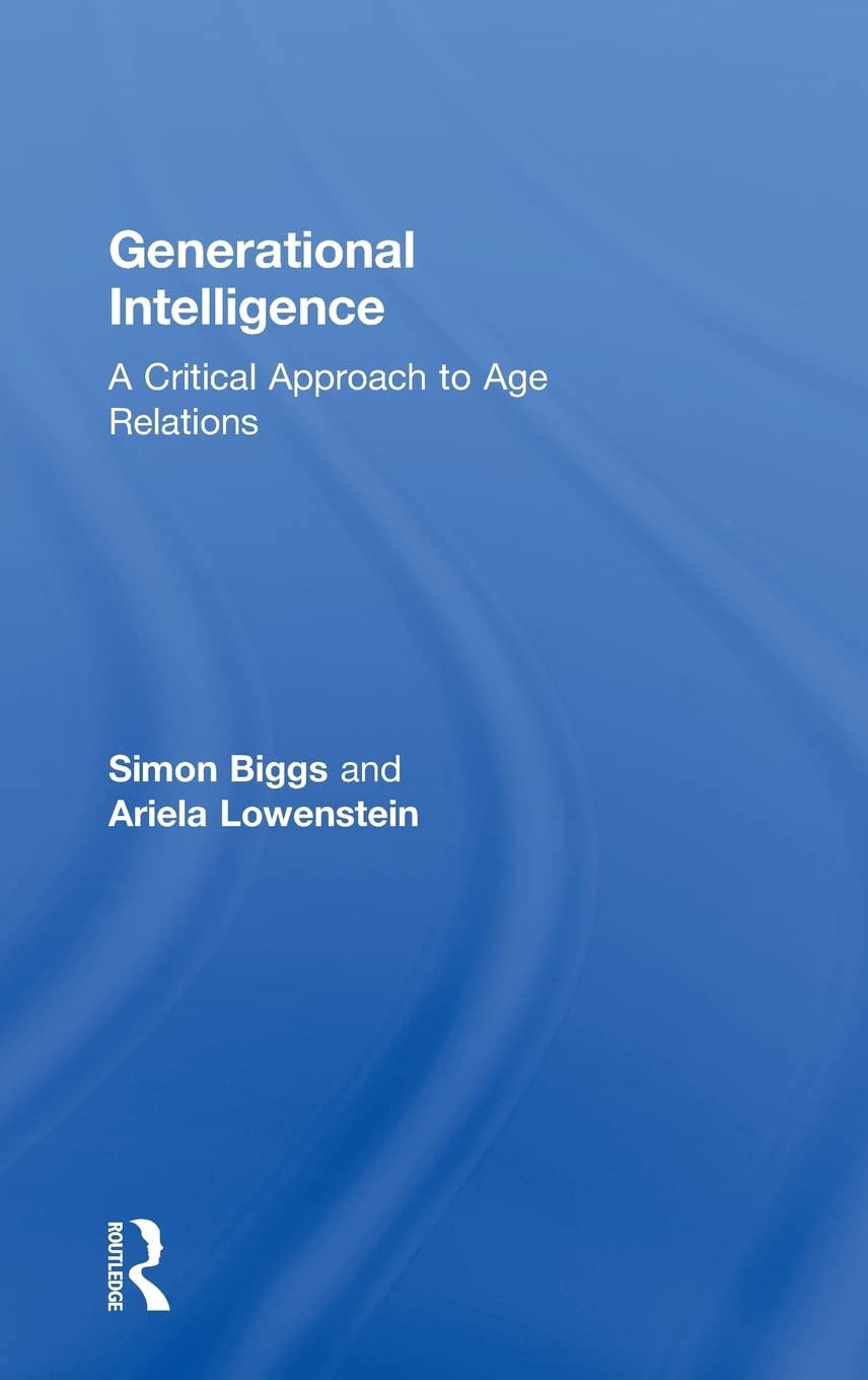 Generational Intelligence: A Critical Approach To Age Relations,New