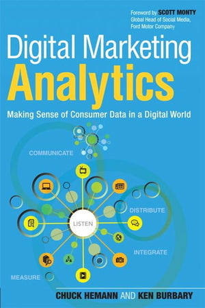 Digital Marketing Analytics: Making Sense Of Consumer Data In A Digital World,New