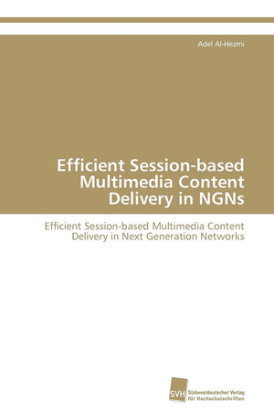 Efficient Sessionbased Multimedia Content Delivery in NGNs: Efficient Sessionbased Multimedia Content Delivery in Next Generat,Used