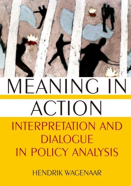Meaning in Action: Interpretation and Dialogue in Policy Analysis,Used