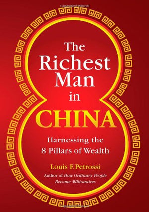The Richest Man in China: Harnessing the 8 Pillars of Wealth,Used