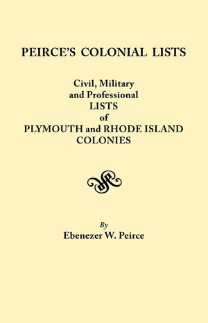 Peirce's Colonial Lists : Civil, Military and Professional Lists of Plymouth and Rhode Island Colonies . . . 16211700 (4565),Used