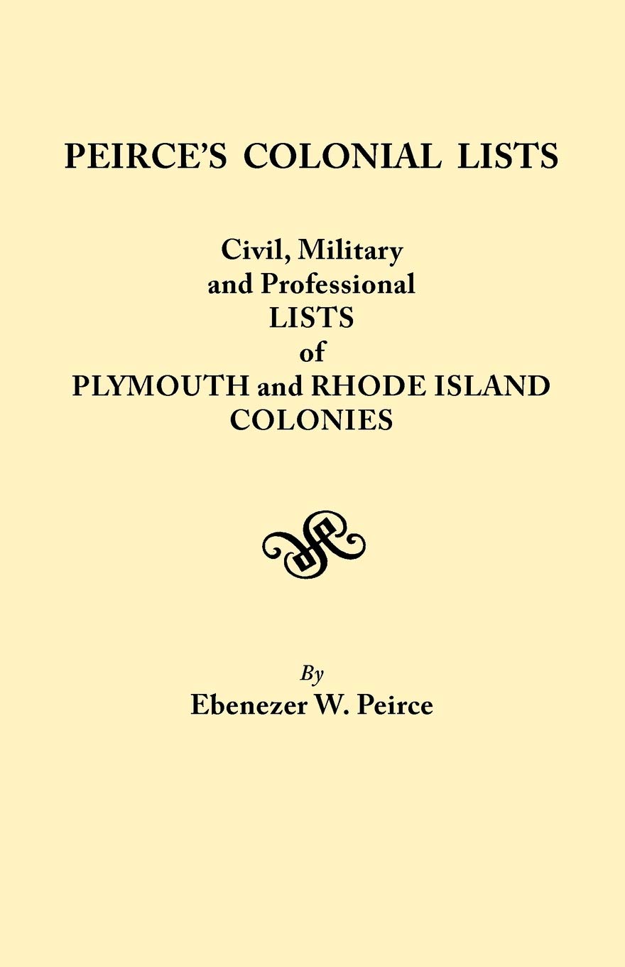 Peirce's Colonial Lists : Civil, Military and Professional Lists of Plymouth and Rhode Island Colonies . . . 16211700 (4565),Used