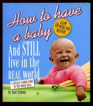 How To Have A Baby And Still Live In The Real World (Uk)