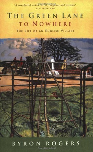 The Green Lane to Nowhere: The Life of an English Village,Used