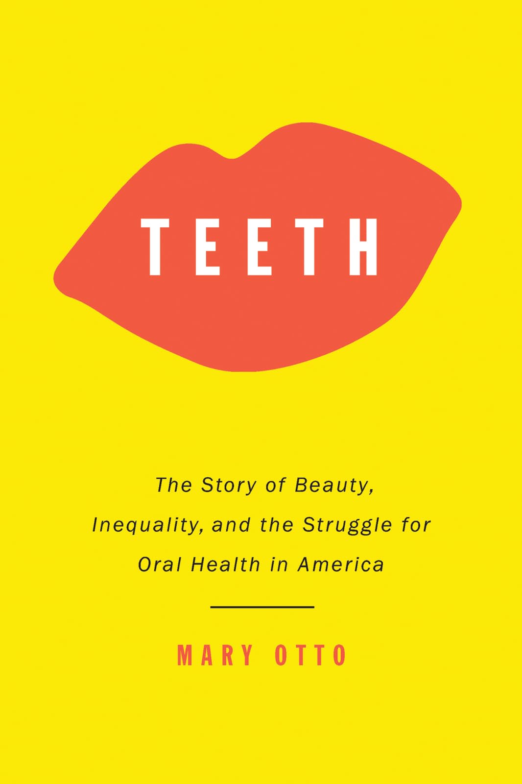 Teeth: The Story Of Beauty, Inequality, And The Struggle For Oral Health In America