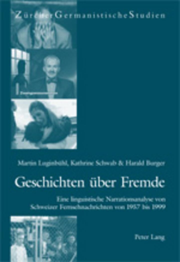 Geschichten Ber Fremde: Eine Linguistische Narrationsanalyse Von Schweizer Fernsehnachrichten Von 1957 Bis 1999 (Zrcher Germanis,Used