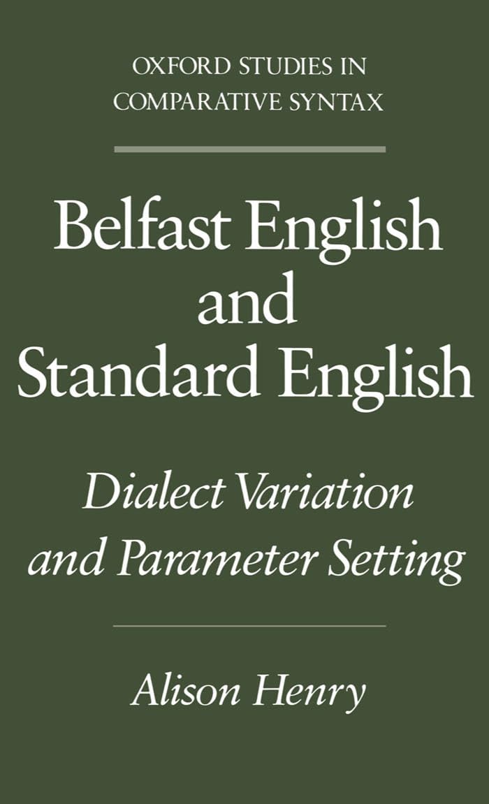 Belfast English and Standard English: Dialect Variation and Parameter Setting (Oxford Studies in Comparative Syntax),New