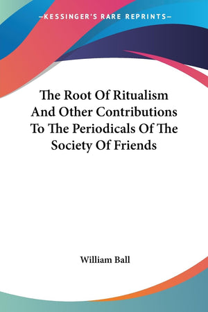 The Root Of Ritualism And Other Contributions To The Periodicals Of The Society Of Friends,Used