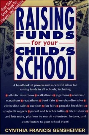 Raising Funds for Your Child's School: Over Sixty Great Ideas for Parents and Teachers,Used