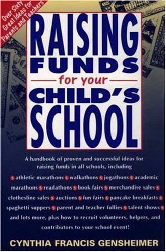 Raising Funds for Your Child's School: Over Sixty Great Ideas for Parents and Teachers,Used