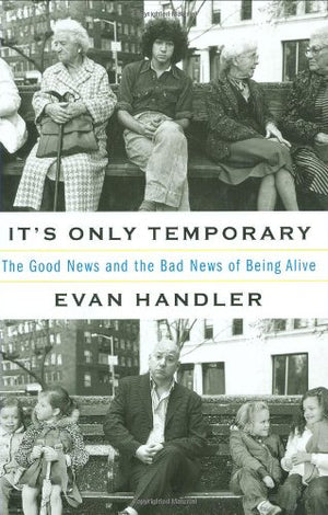 Its Only Temporary: The Good News and the Bad News of Being Alive,Used