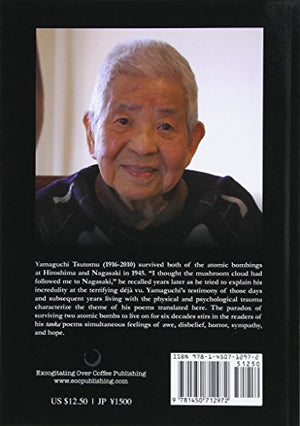 And The River Flowed As A Raft Of Corpses: The Poetry Of Yamaguchi Tsutomu, Survivor Of Both Hiroshima And Nagasaki (English And