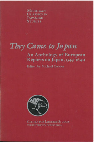 They Came To Japan: An Anthology Of European Reports On Japan, 15431640 (Volume 15) (Michigan Classics In Japanese Studies),New