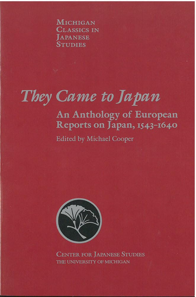 They Came To Japan: An Anthology Of European Reports On Japan, 15431640 (Volume 15) (Michigan Classics In Japanese Studies),New