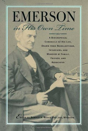 Emerson in His Own Time: A Biographical Chronicle of His Life, Drawn from Recollections, Interviews, and Memoirs by Family, F,Used