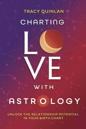 Charting Love With Astrology: Unlock The Relationship Potential In Your Birth Chart