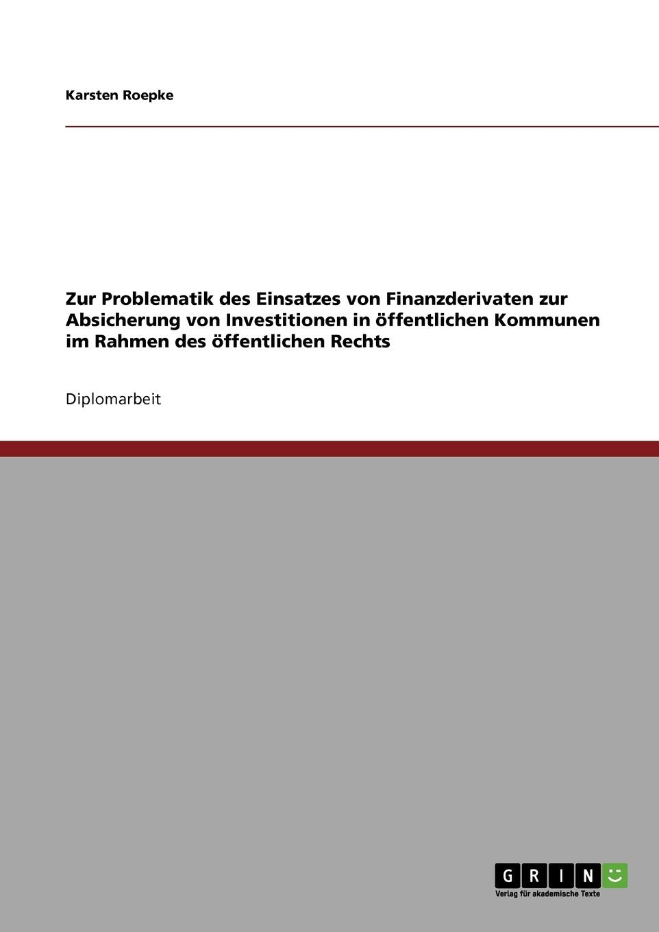 Zur Problematik Des Einsatzes Von Finanzderivaten Zur Absicherung Von Investitionen In Ffentlichen Kommunen Im Rahmen Des Ffentl,Used