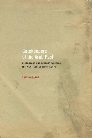 Gatekeepers of the Arab Past: Historians and History Writing in TwentiethCentury Egypt,Used