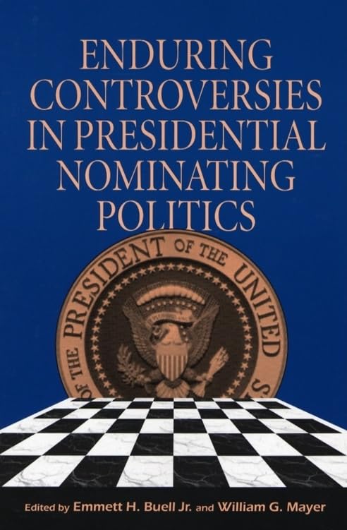 Enduring Controversies In Presidential Nominating Politics,New