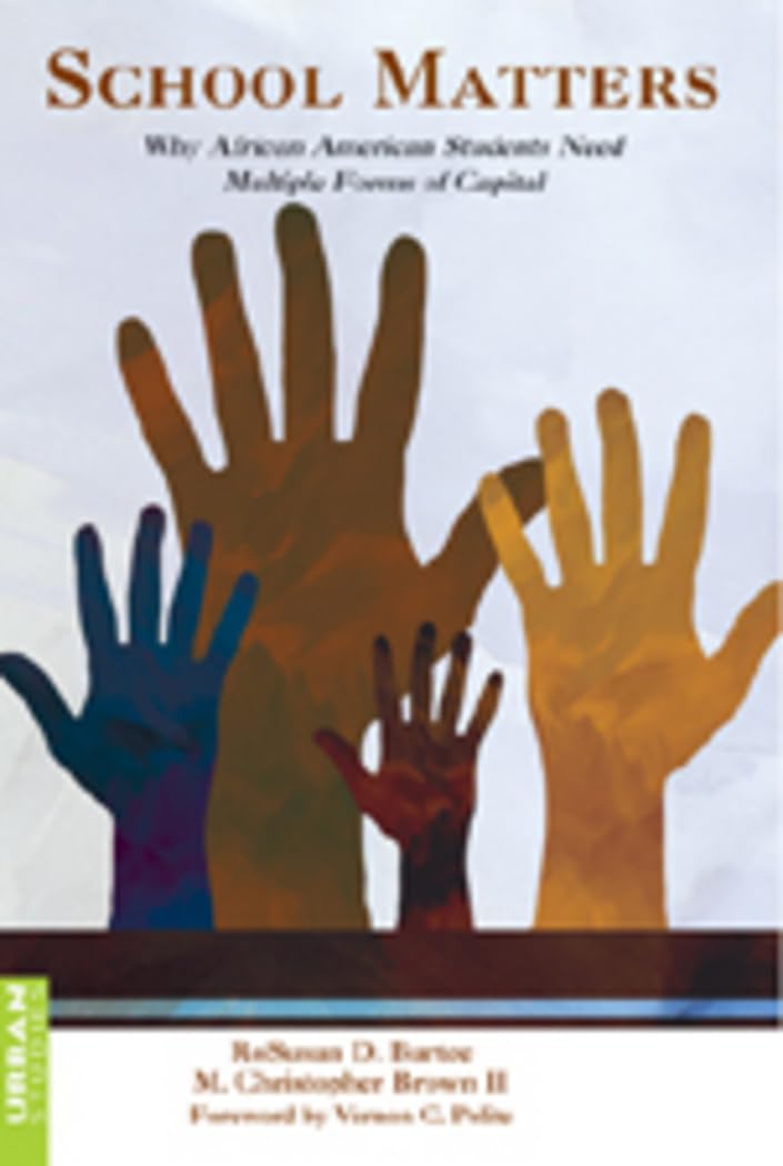 School Matters: Why African American Students Need Multiple Forms Of Capital (Counterpoints),New
