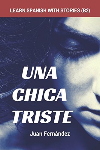 Learn Spanish with Stories (B2): Una chica triste  Spanish Intermediate / Upper Intermediate (Spanish Edition),Used