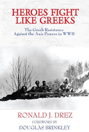 Heroes Fight Like Greeks, The Greek Resistance Against the Axis Powers in WWII,Used