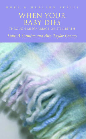 When Your Baby Dies: Through Miscarriage Or Stillbirth (Hope & Healing),New