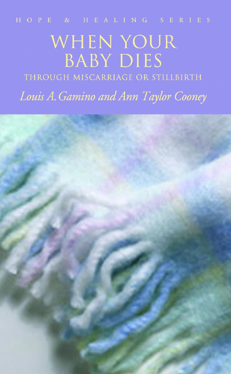 When Your Baby Dies: Through Miscarriage Or Stillbirth (Hope & Healing),New