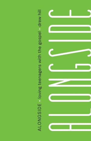 Alongside: Loving Teenagers With The Gospel