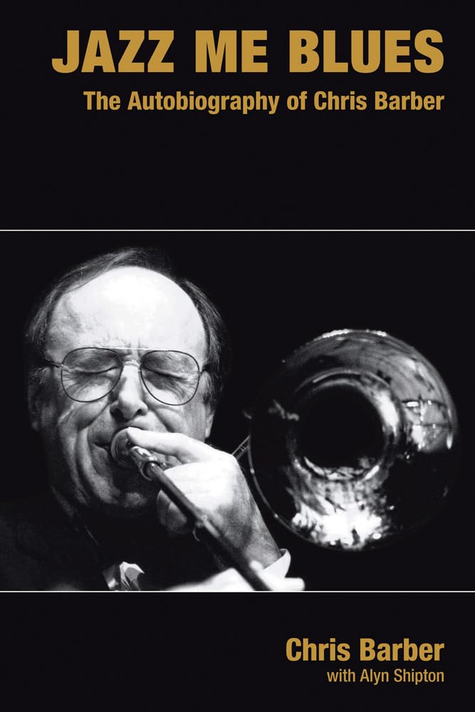 Jazz Me Blues: The Autobiography Of Chris Barber (Popular Music History),New