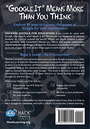 Hacking Google For Education: 99 Ways To Leverage Google Tools In Classrooms, Schools, And Districts (Hack Learning Series)