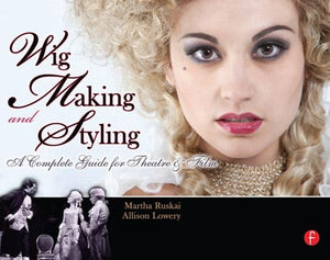 Wig Making And Styling: A Complete Guide For Theatre & Film