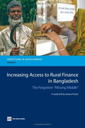 Increasing Access to Rural Finance in Bangladesh: The Forgotten 