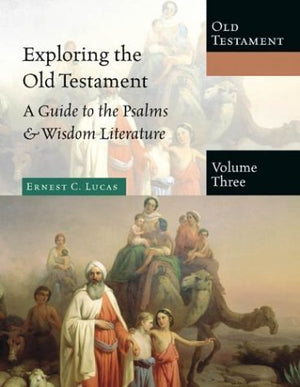 Exploring The Old Testament: A Guide To The Psalms & Wisdom Literature (Exploring The Bible, 3),New
