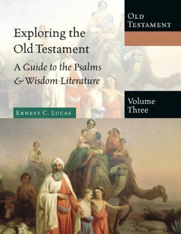 Exploring The Old Testament: A Guide To The Psalms & Wisdom Literature (Exploring The Bible, 3),New