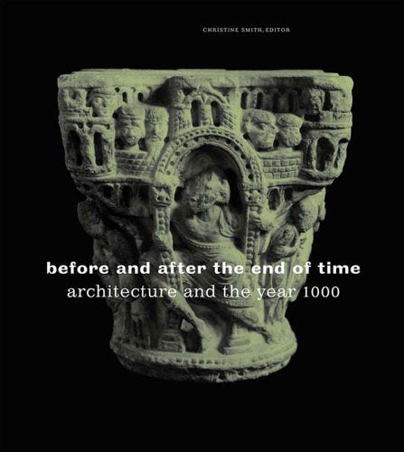 Before And After The End Of Time: Architecture And The Year 1000,New