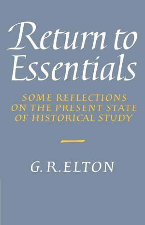 Return to Essentials: Some Reflections on the Present State of Historical Study,Used